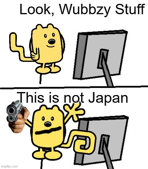 Only some people will get it | Look, Wubbzy Stuff; This is not Japan | image tagged in what did i just see,japan | made w/ Imgflip meme maker