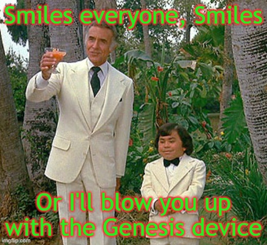 Khan | Smiles everyone, Smiles; Or I'll blow you up with the Genesis device | image tagged in fantasy island | made w/ Imgflip meme maker