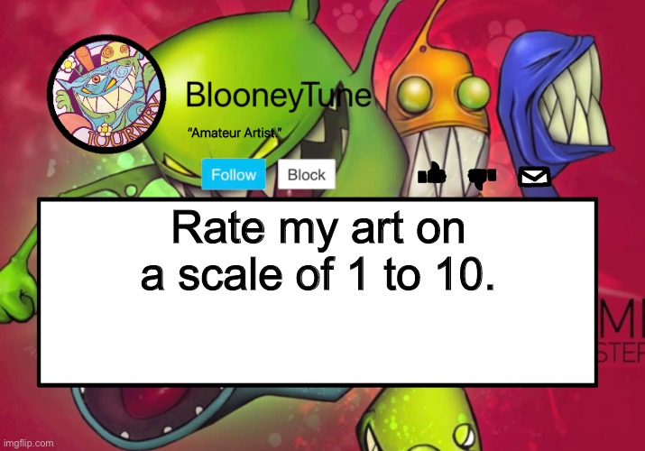 Bloo’s BETTER Announcement (Feed Me Version) | Rate my art on a scale of 1 to 10. | image tagged in bloo s better announcement feed me version | made w/ Imgflip meme maker