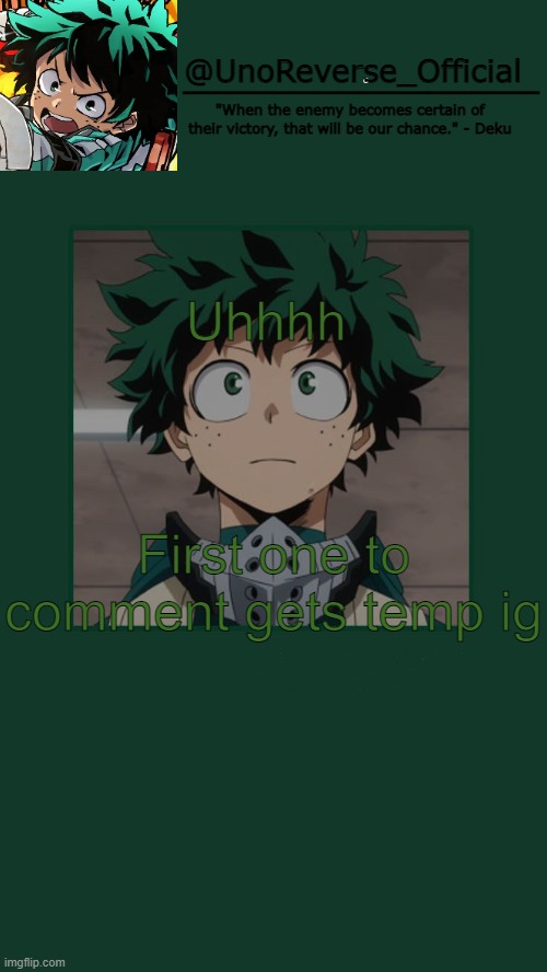 UnoReverse_Official Deku Temp | Uhhhh; First one to comment gets temp ig | image tagged in unoreverse_official deku temp | made w/ Imgflip meme maker
