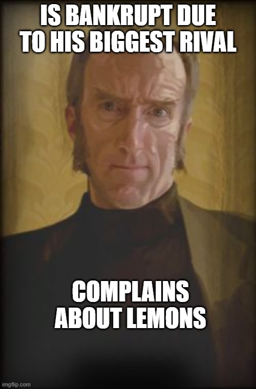 cave johnson | IS BANKRUPT DUE TO HIS BIGGEST RIVAL; COMPLAINS ABOUT LEMONS | image tagged in cave johnson | made w/ Imgflip meme maker