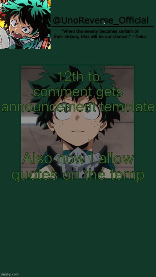 UnoReverse_Official Deku Temp | 12th to comment gets announcement template; Also now I allow quotes on the temp | image tagged in unoreverse_official deku temp | made w/ Imgflip meme maker
