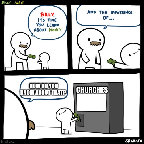 Billy... Wait | HOW DO YOU KNOW ABOUT THAT? CHURCHES | image tagged in billy wait | made w/ Imgflip meme maker