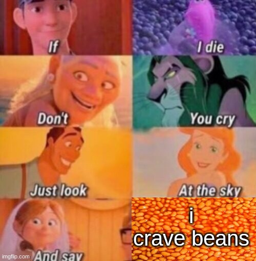 beans | i crave beans | image tagged in if i die | made w/ Imgflip meme maker
