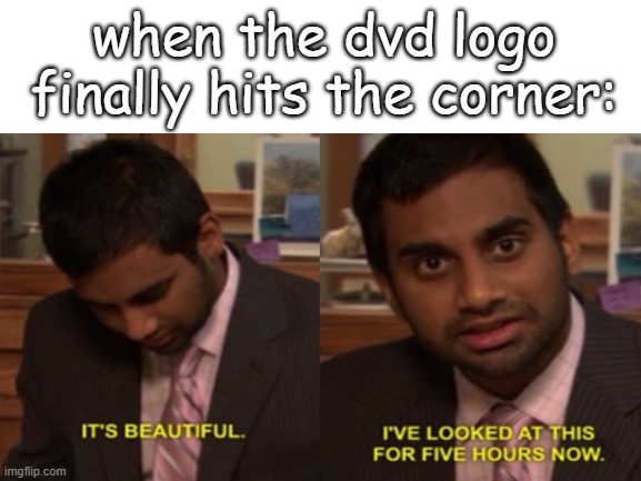 when the dvd logo finally hits the corner: | image tagged in memes,funny,stop reading the tags | made w/ Imgflip meme maker