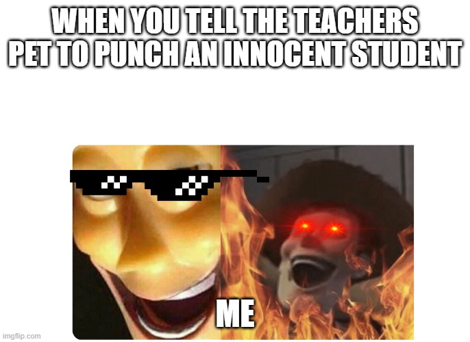 Satanic Woody | WHEN YOU TELL THE TEACHERS PET TO PUNCH AN INNOCENT STUDENT; ME | image tagged in satanic woody,funny memes,memes,school memes | made w/ Imgflip meme maker