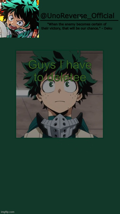 Sayonara | Guys I have to deletee | image tagged in unoreverse_official deku temp | made w/ Imgflip meme maker