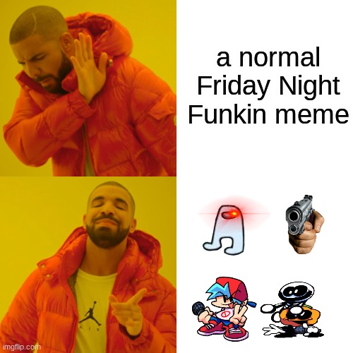 Drake Hotline Bling | a normal Friday Night Funkin meme | image tagged in memes,drake hotline bling | made w/ Imgflip meme maker