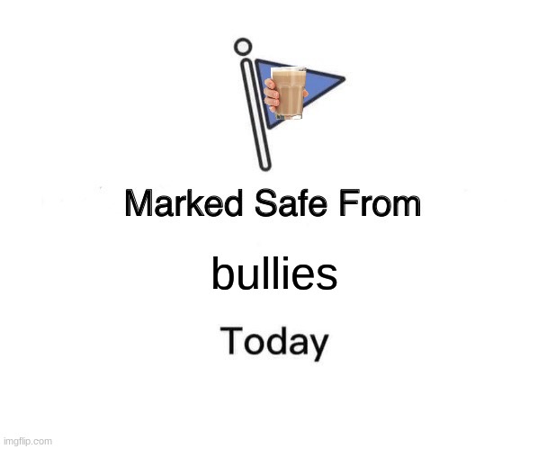 Marked Safe From Meme | bullies | image tagged in memes,marked safe from | made w/ Imgflip meme maker