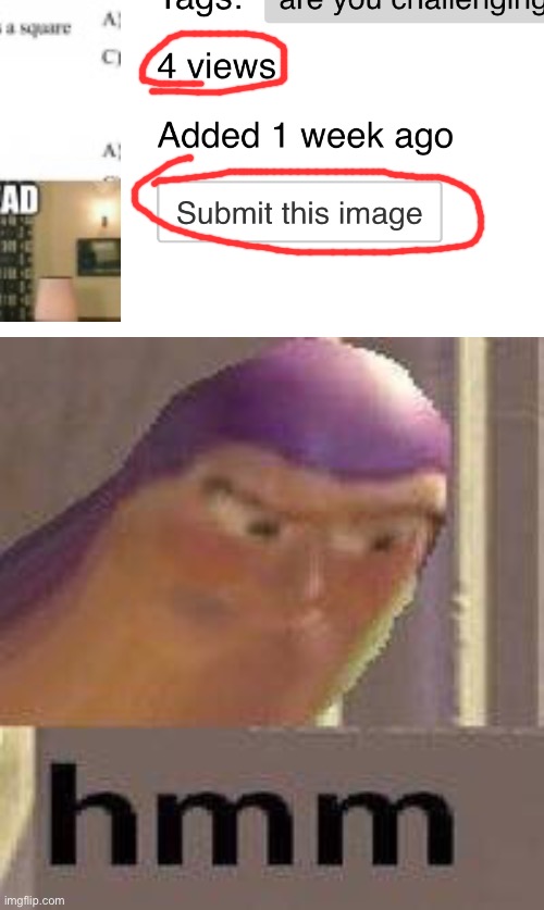 ? | image tagged in buzz lightyear hmm | made w/ Imgflip meme maker