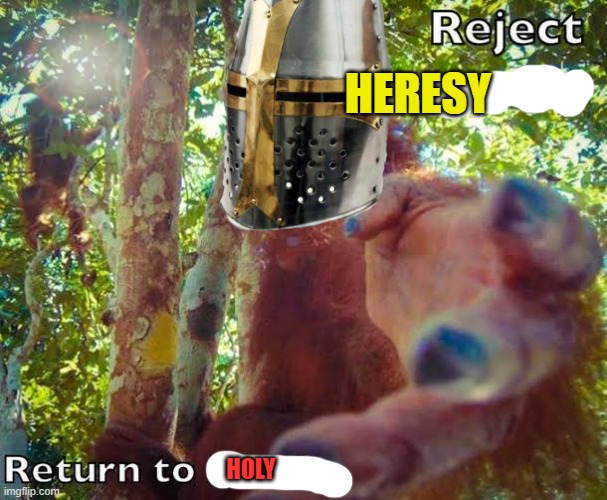 Return to monke | HERESY HOLY | image tagged in return to monke | made w/ Imgflip meme maker