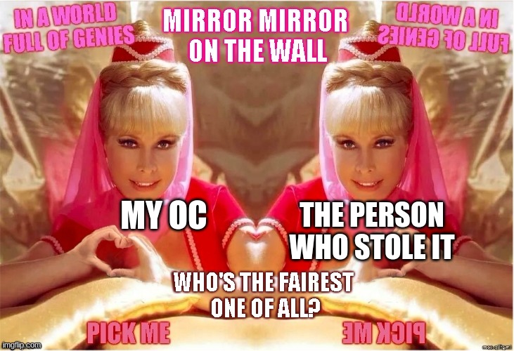 you oc stealer | THE PERSON WHO STOLE IT; MY OC | image tagged in genie love | made w/ Imgflip meme maker