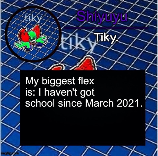 Dwffdwewfwfewfwrreffegrgvbgththyjnykkkkuuk, | My biggest flex is: I haven't got school since March 2021. | image tagged in dwffdwewfwfewfwrreffegrgvbgththyjnykkkkuuk | made w/ Imgflip meme maker