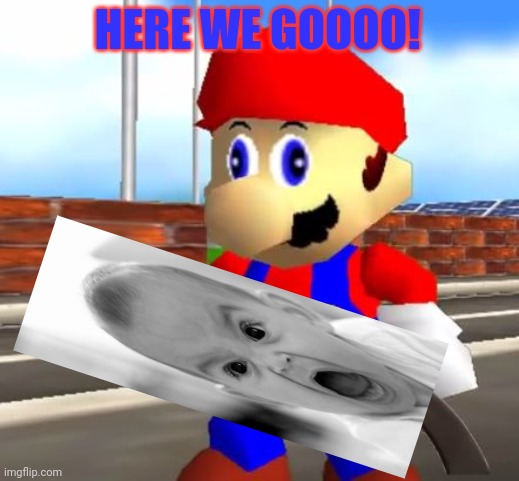 SMG4 Shotgun Mario | HERE WE GOOOO! | image tagged in smg4 shotgun mario | made w/ Imgflip meme maker