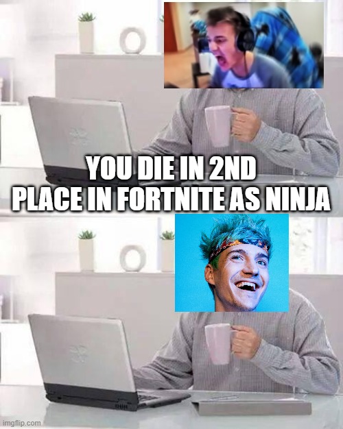 Hide The Pain Ninja | YOU DIE IN 2ND PLACE IN FORTNITE AS NINJA | image tagged in memes,hide the pain harold | made w/ Imgflip meme maker