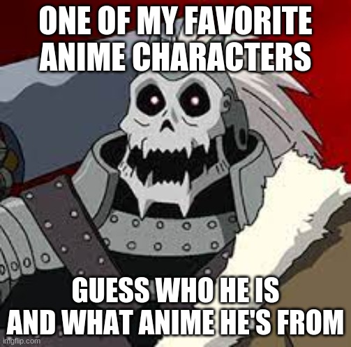hint: the anime he's from is about alchemy | ONE OF MY FAVORITE ANIME CHARACTERS; GUESS WHO HE IS AND WHAT ANIME HE'S FROM | made w/ Imgflip meme maker