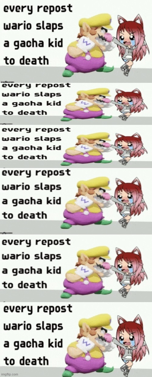 REPOST | image tagged in reeeeeeeeeeeeeeeeeeeeee,respost every time wario slaps a gacha kid to death | made w/ Imgflip meme maker