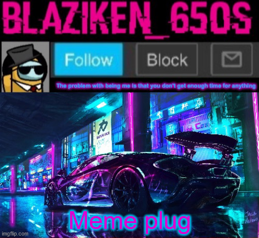Blaziken_650s announcement template V6 | Meme plug | image tagged in blaziken_650s announcement template v6 | made w/ Imgflip meme maker