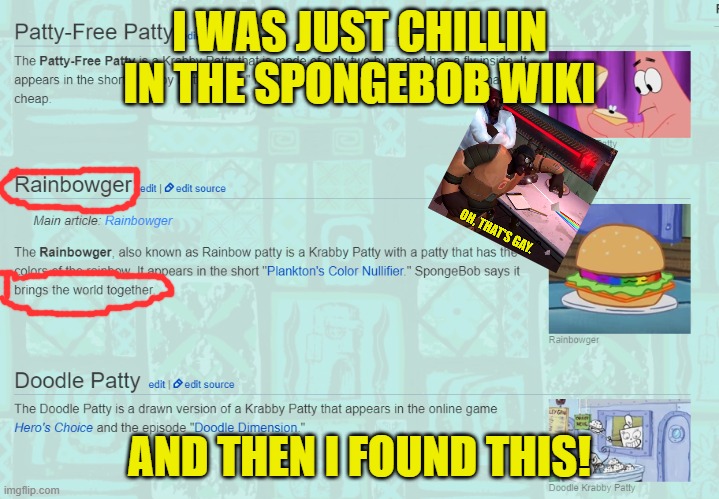 Now, If you'll excuse me, I have to go watch that episode xD | I WAS JUST CHILLIN IN THE SPONGEBOB WIKI; AND THEN I FOUND THIS! | image tagged in memes,spongebob,krabby patty,rainbowger,wtf,funny | made w/ Imgflip meme maker