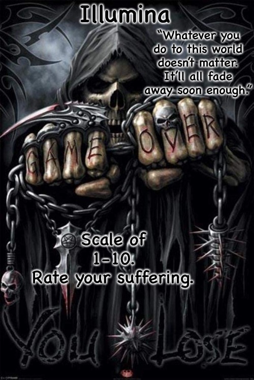 Illumina grim reaper temp | Scale of 1-10.
Rate your suffering. | image tagged in illumina grim reaper temp | made w/ Imgflip meme maker