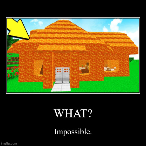 How can you build a lava house | image tagged in funny,demotivationals,minecraft,lava | made w/ Imgflip demotivational maker