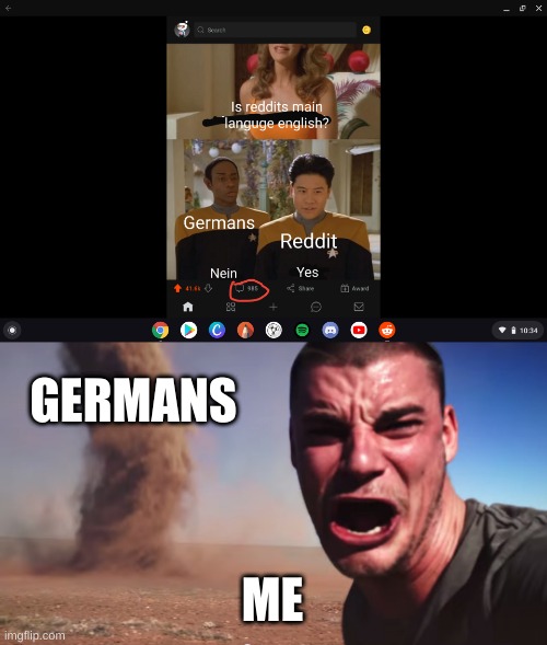 GERMANS; ME | image tagged in here it comes | made w/ Imgflip meme maker