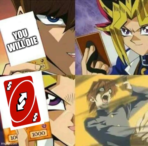 Yu Gi Oh | YOU WILL DIE | image tagged in yu gi oh | made w/ Imgflip meme maker