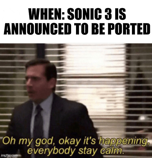 Sonic Origins... Here we go... | WHEN: SONIC 3 IS ANNOUNCED TO BE PORTED | image tagged in oh god it s happening,sega,sonic the hedgehog,sonic 3,videogames,memes | made w/ Imgflip meme maker