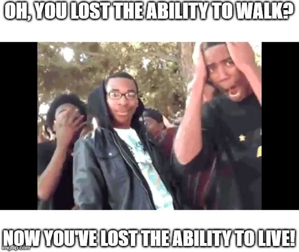 Black Ops Zombies in a nutshell | OH, YOU LOST THE ABILITY TO WALK? NOW YOU'VE LOST THE ABILITY TO LIVE! | image tagged in supahotfire | made w/ Imgflip meme maker