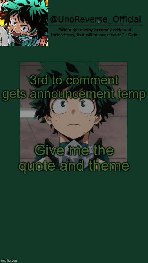 UnoReverse_Official Deku Temp | 3rd to comment gets announcement temp; Give me the quote and theme | image tagged in unoreverse_official deku temp | made w/ Imgflip meme maker