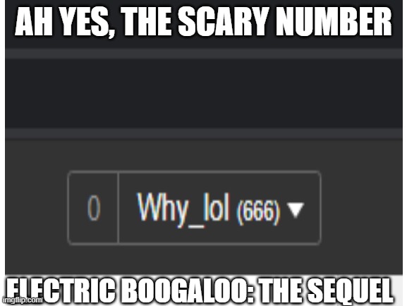 the sequel ... | AH YES, THE SCARY NUMBER; ELECTRIC BOOGALOO: THE SEQUEL | image tagged in scary number,sequel,spooky,meme | made w/ Imgflip meme maker