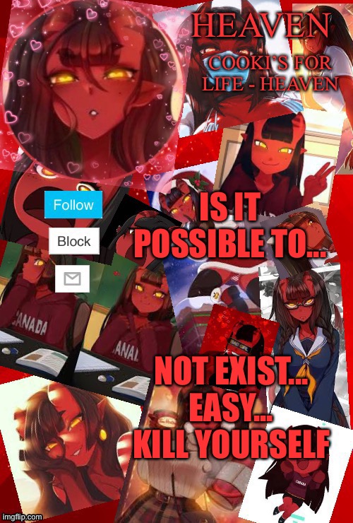 Yes, repost to agree | IS IT POSSIBLE TO... NOT EXIST... EASY... KILL YOURSELF | image tagged in heaven meru | made w/ Imgflip meme maker