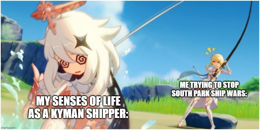 Why people can't accept kyman shippers | ME TRYING TO STOP SOUTH PARK SHIP WARS:; MY SENSES OF LIFE AS A KYMAN SHIPPER: | image tagged in south park,kyman | made w/ Imgflip meme maker