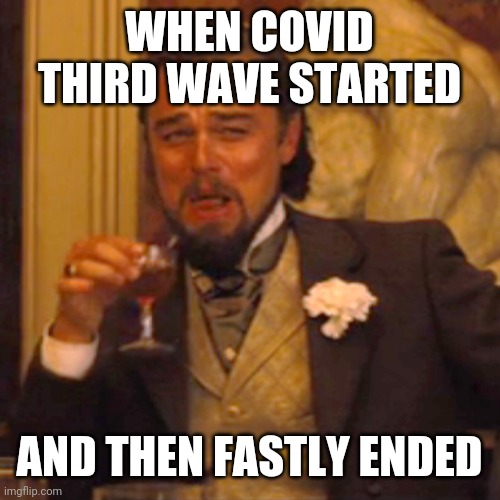 LOL!!! | WHEN COVID THIRD WAVE STARTED; AND THEN FASTLY ENDED | image tagged in memes,laughing leo,covid-19,coronavirus,funny | made w/ Imgflip meme maker