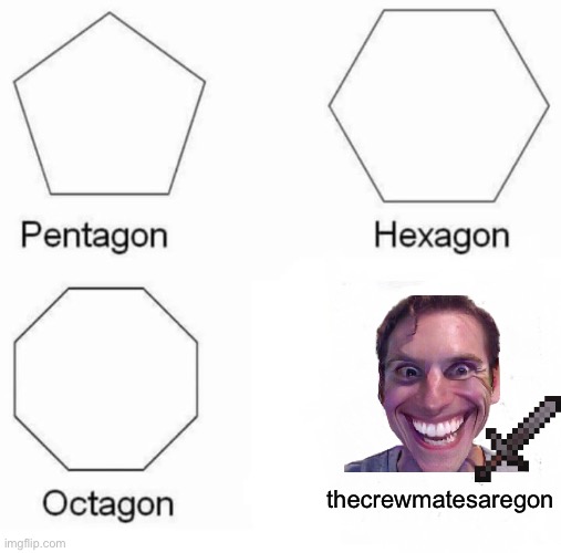 amogus | thecrewmatesaregon | image tagged in memes,pentagon hexagon octagon | made w/ Imgflip meme maker