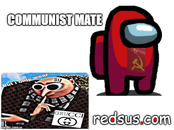 lol sus | COMMUNIST MATE; redsus.com | image tagged in blank white template | made w/ Imgflip meme maker