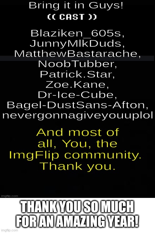 2021 is made better by you guys! Thank you, and goodbye. | THANK YOU SO MUCH FOR AN AMAZING YEAR! | image tagged in blank white template,memes,goodbye | made w/ Imgflip meme maker