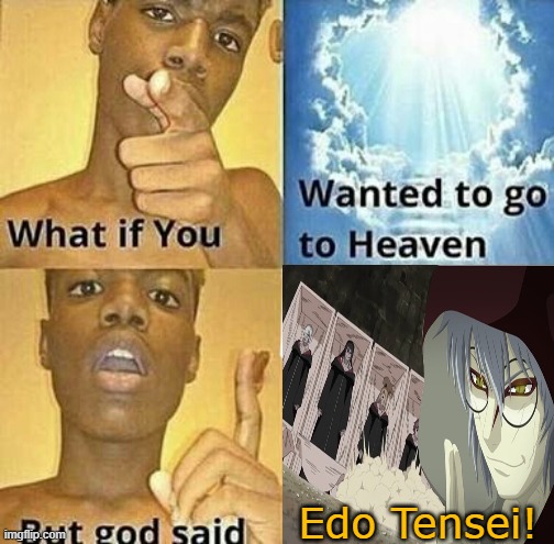 You ain't going to heaven... Sorry ;D | Edo Tensei! | made w/ Imgflip meme maker