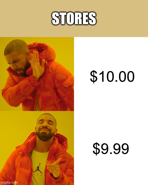 Cap or no Cap | STORES; $10.00; $9.99 | image tagged in memes,drake hotline bling | made w/ Imgflip meme maker