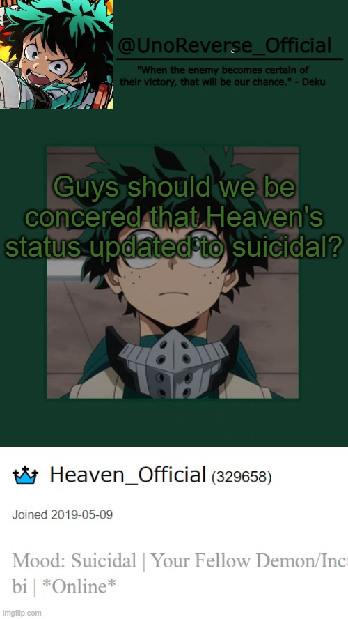 UnoReverse_Official Deku Temp | Guys should we be concered that Heaven's status updated to suicidal? | image tagged in unoreverse_official deku temp | made w/ Imgflip meme maker