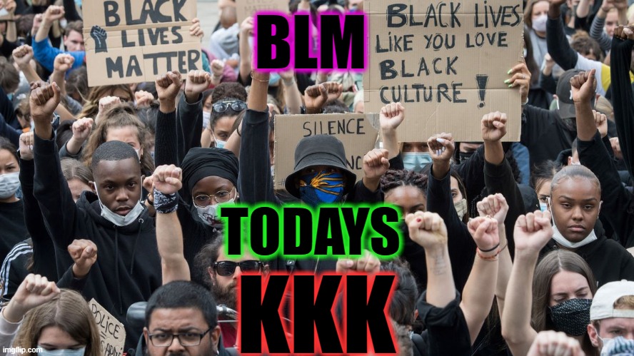 BLM TODAYS KKK | made w/ Imgflip meme maker