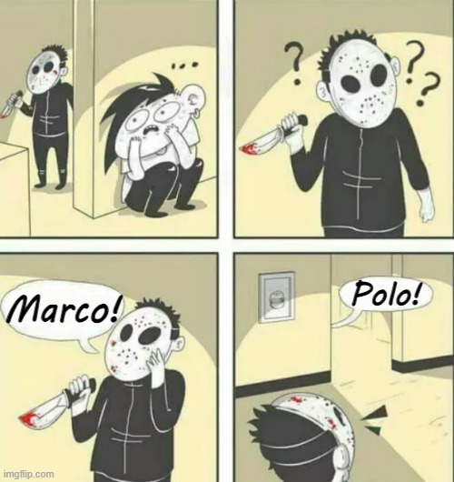 Aw, too bad you said polo | Polo! Marco! | image tagged in hiding from serial killer | made w/ Imgflip meme maker