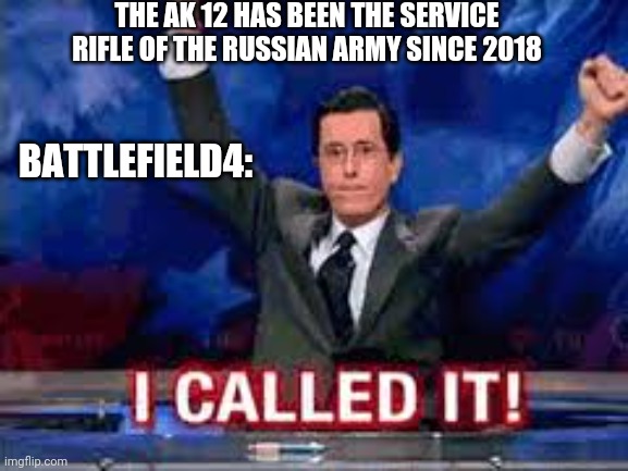 Only battlefield 4 players will understand this one | THE AK 12 HAS BEEN THE SERVICE RIFLE OF THE RUSSIAN ARMY SINCE 2018; BATTLEFIELD4: | image tagged in gaming | made w/ Imgflip meme maker