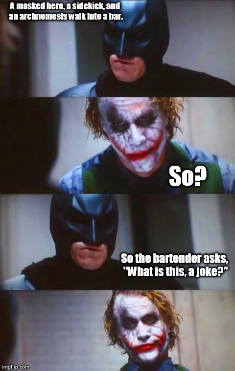 Well, is it? | image tagged in dark knight panel,memes | made w/ Imgflip meme maker