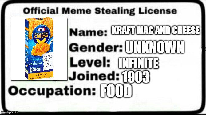 Kraft License |  KRAFT MAC AND CHEESE; UNKNOWN; INFINITE; 1903; FOOD | image tagged in meme stealing license,funny,funny memes,food | made w/ Imgflip meme maker