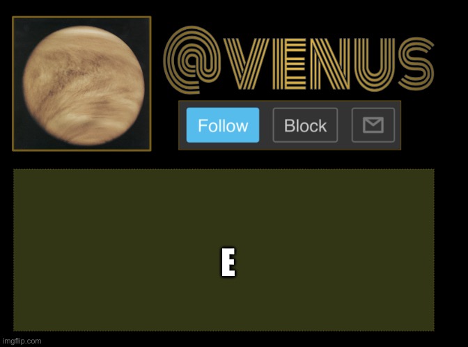 Venus | E | image tagged in venus | made w/ Imgflip meme maker
