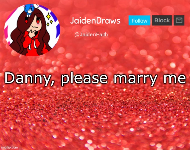 Jaiden Announcement | Danny, please marry me | image tagged in jaiden announcement | made w/ Imgflip meme maker