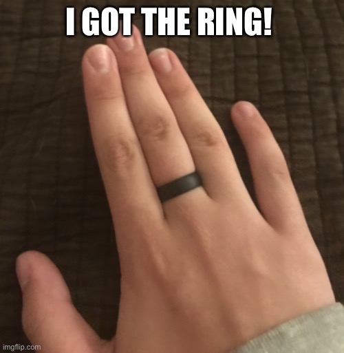 Woo wooo | I GOT THE RING! | made w/ Imgflip meme maker