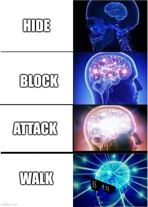 When attacked | HIDE; BLOCK; ATTACK; WALK | image tagged in memes,expanding brain | made w/ Imgflip meme maker