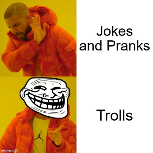 Jokes and Pranks Trolls | image tagged in memes,drake hotline bling | made w/ Imgflip meme maker